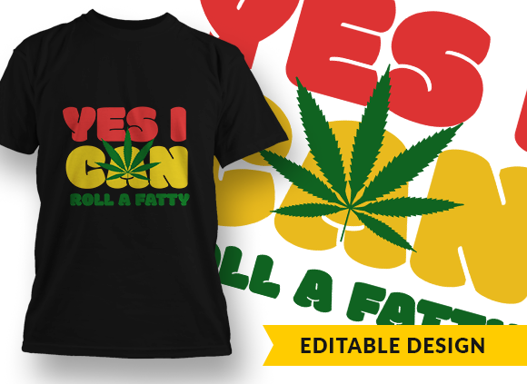 Yes I can Roll A Fatty Design Template - T-shirt Design 1
