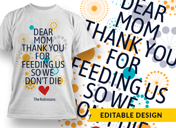 Dear mom, thank you for feeding us so we don't die  -Family name placeholder - T-shirt Design 1