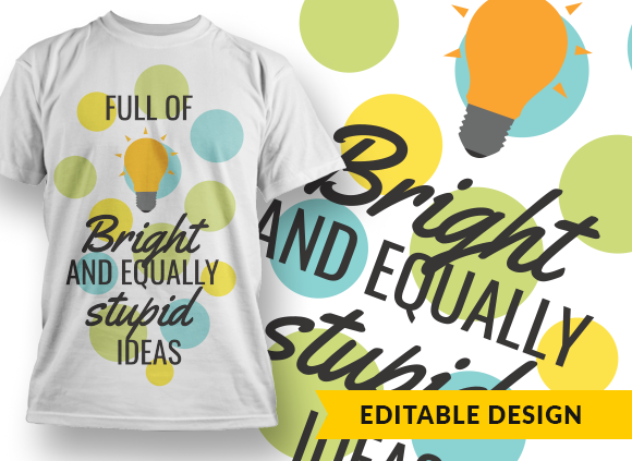 Full of bright and equally stupid ideas T-shirt Design 1