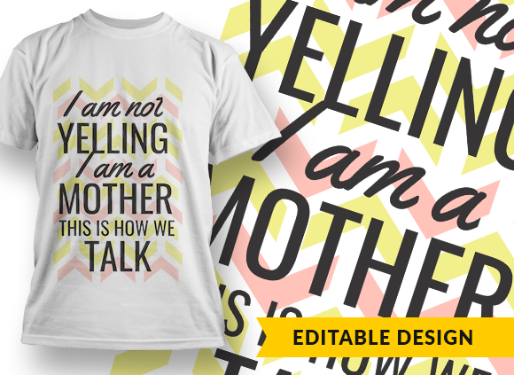 I am not yelling, I am a mother, this is how we talk - T-shirt Design 1