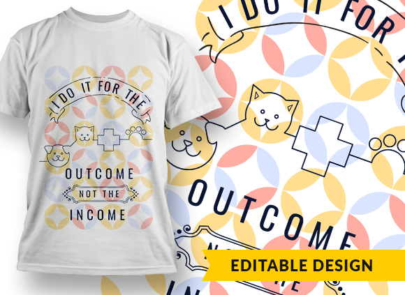 I do it for the outcome, not the income T-shirt Design 1