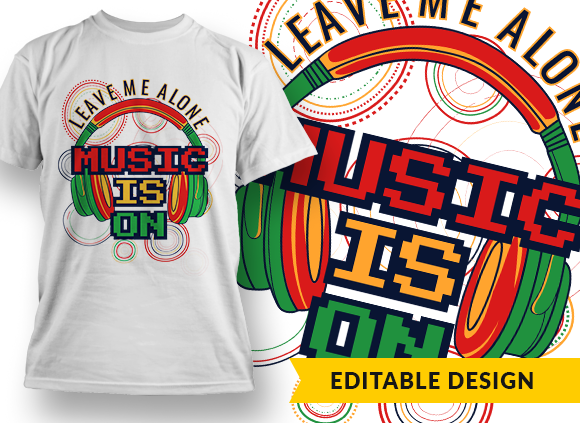Leave me alone, music is on - T-shirt Design 1