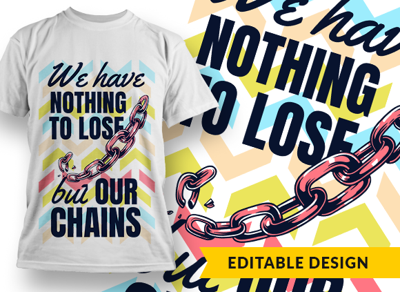 We have nothing to lose but our chains T-shirt Design 1
