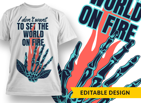 I don't want to set the world on fire T-shirt Design 1