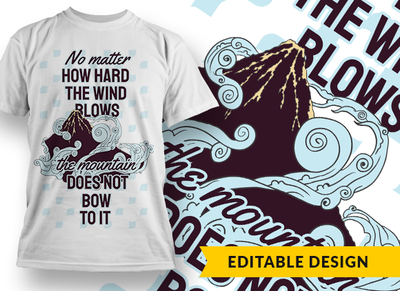 No matter how hard the wind blows, the mountain does not bow to it T-shirt Design 1