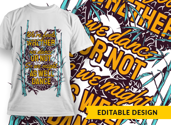 We're fools whether we dance or not, so we might as well dance T-shirt Design 1