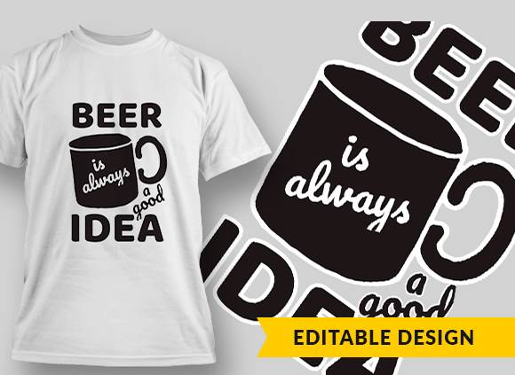 Beer Is Always A Good Idea T-shirt Design 1