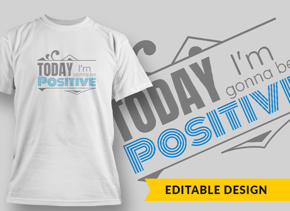 Today Im Gonna Be Positive T-shirt Design 1