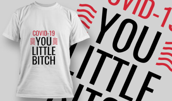 COVID-19 You Little Bitch T-shirt Design 1