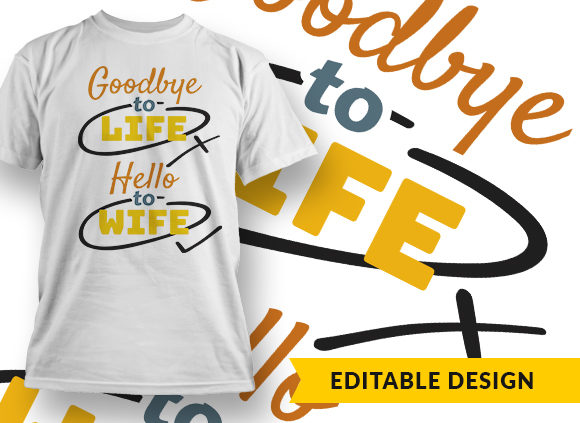 Goodbye to life, hello to wife T-shirt Design 1