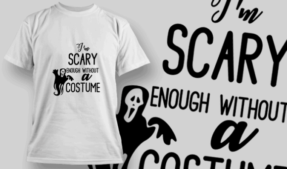Im Scary Enough Without A Costume-T-Shirt-Typography-2312 1