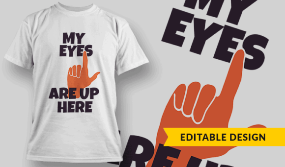 My Eyes Are Up Here - Editable T-shirt Design Template 2269 1