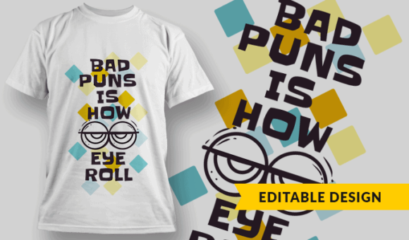 Bad Puns Is How Eye Roll - Editable T-shirt Design Template 2303 1