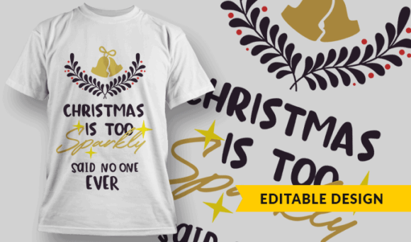 Christmas is Too Sparkly - Said No One Ever - Editable T-shirt Design Template 2349 1