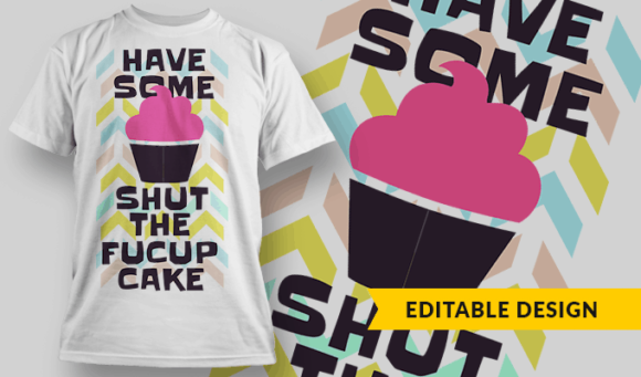 Have Some Shut The Fucupcake - Editable T-shirt Design Template 2331 1