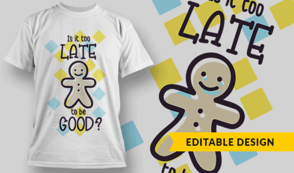 Is it Too Late To Be Good? - Editable T-shirt Design Template 2358 1