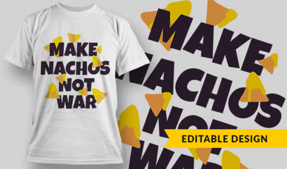 Make Nachos, Not War - Editable T-shirt Design Template 2311 1