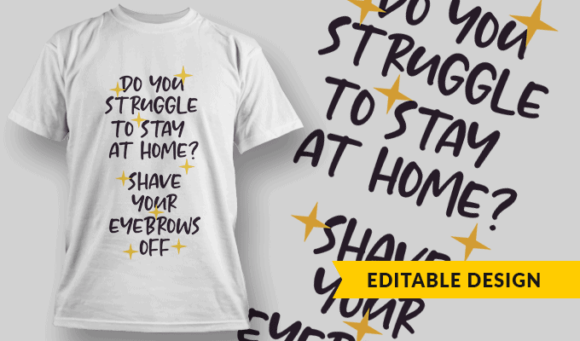 Do You Struggle To Stay At Home? Shave Your Eyebrows Off - Editable T-shirt Design Template 2381 1