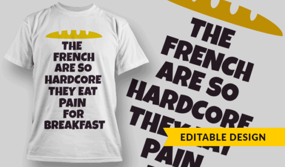 The French Are So Hardcore, They Eat Pain For Breakfast - Editable T-shirt Design Template 2322 1