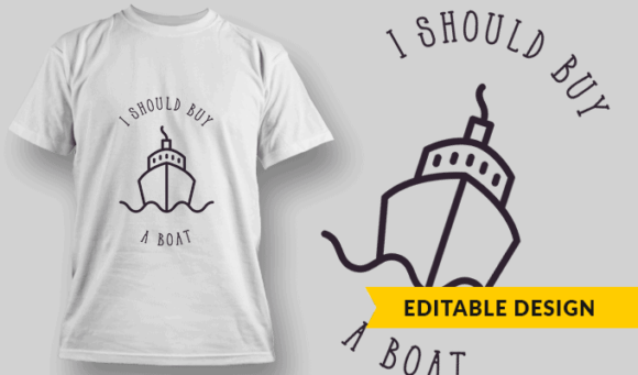 I Should Buy A Boat - Editable T-shirt Design Template 2409 1