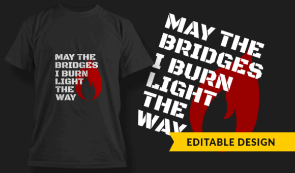 May The Bridges I Burn Light The Way - Editable T-shirt Design Template 2412 1
