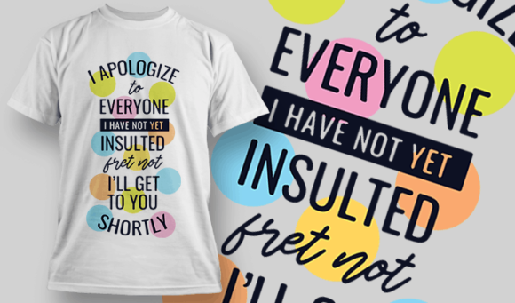 I Apologize To Everyone I Have Not Yet Insulted - T-shirt Design Template 2457 1