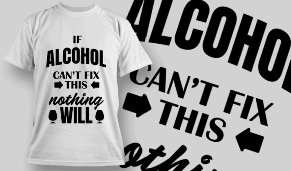 If Alcohol Can't Fix THIS, Nothing Will - T-shirt Design Template 2458 1