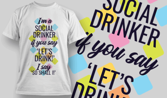 I 'm A Social Drinker, If You Say "Let's Drink!", I Say "So Shall I" - T-shirt Design Template 2460 1