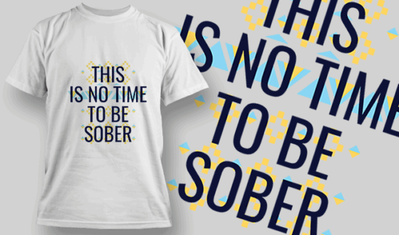 This is No Time To Be Sober - T-shirt Design Template 2467 1