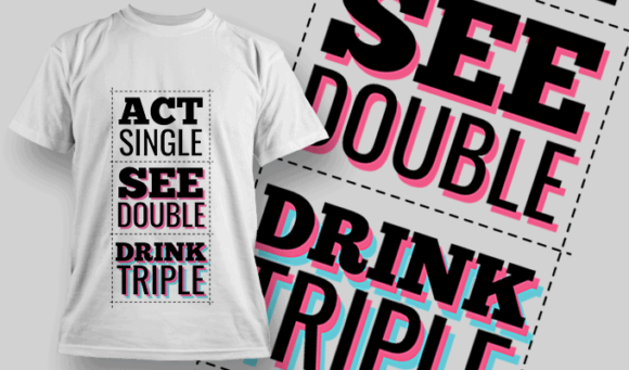 Act Single, See Double, Drink Triple | T-shirt Design Template 2529