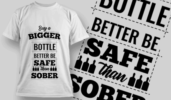 Buy A Bigger Bottle, Better Be Safe Than Sober | T-shirt Design Template 2530