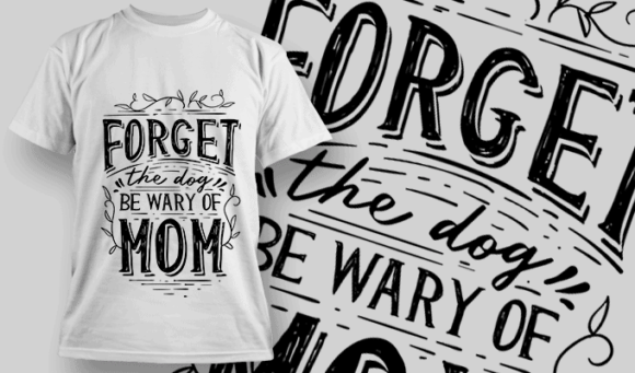 Forget The Dog, Be Wary Of Mom | T-shirt Design Template 2550