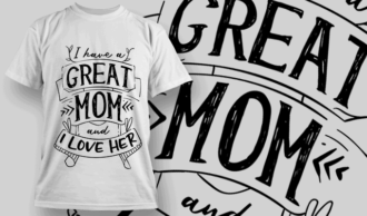 I Have A Great Mom And I Love Her | T-shirt Design Template 2552