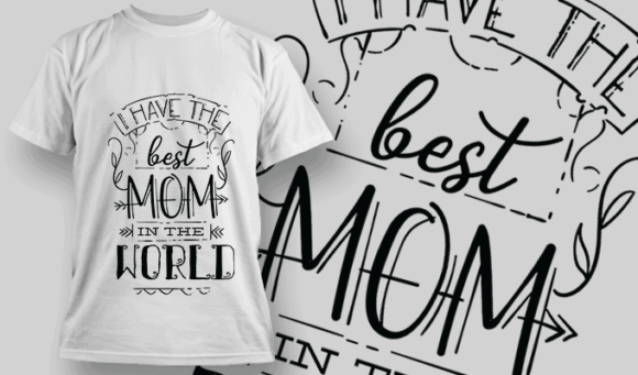I Have The Best Mom in The World | T-shirt Design Template 2553