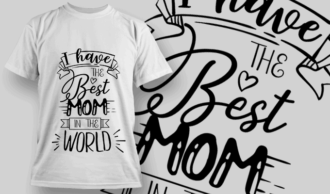 I Have The Best Mom in The World | T-shirt Design Template 2554
