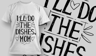 I'll Do The Dishes, Mom | T-shirt Design Template 2555