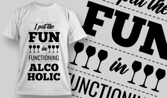 I Put The Fun in Functioning Alcoholic | T-shirt Design Template 2540