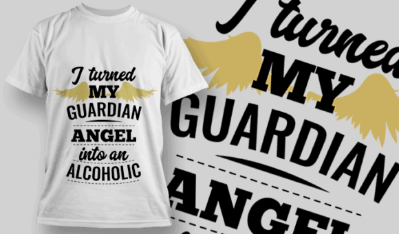 I Turned My Guardian Angel Into An Alcoholic | T-shirt Design Template 2541
