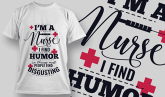 I'm A Nurse, I Find Humor In What Other People Find Disgusting | T-shirt Design Template 2537
