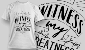 Witness My Greatness | T-shirt Design Template 2569