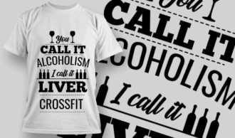 You Call it Alcoholism I call it Liver Crossfit | T-shirt Design Template 2549