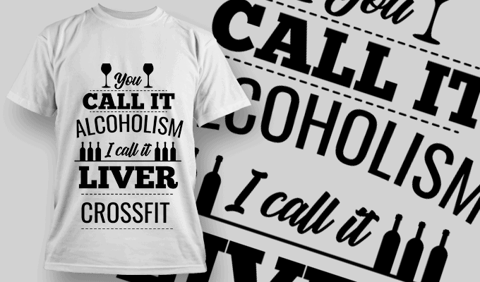 børn blande Kræft You Call it Alcoholism I call it Liver Crossfit - T-shirt Design Template  2549 - Designious
