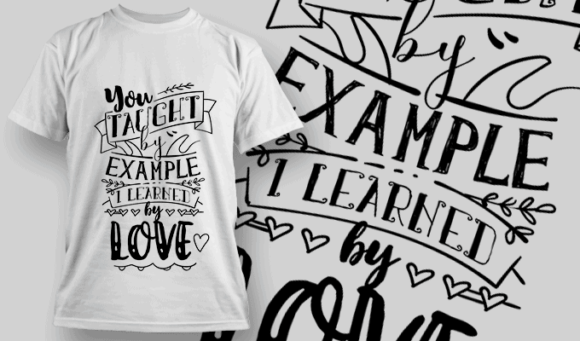 You Taught By Example, I Learned By Love | T-shirt Design Template 2573