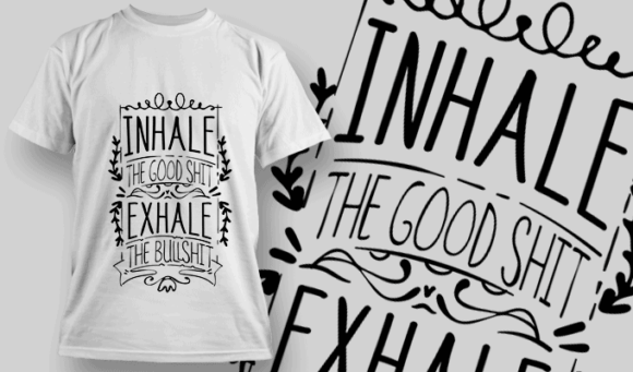 Inhale The Good Shit, Exhale The Bullshit | T-shirt Design Template 2684
