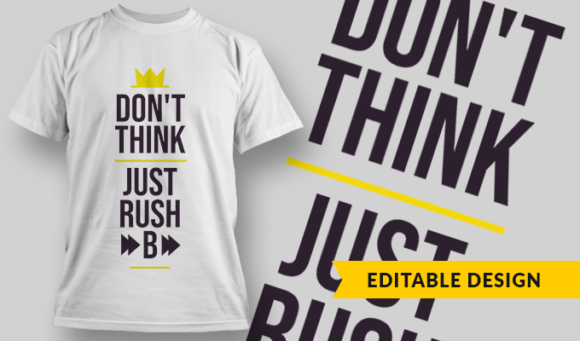 Don't Think, Just Rush B | T-shirt Design Template 2741