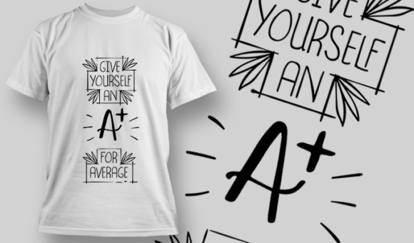Given Yourself An A+ For Average | T-shirt Design Template 2725