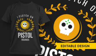 I Clutch On Pistol Rounds | T-shirt Design Template 2745