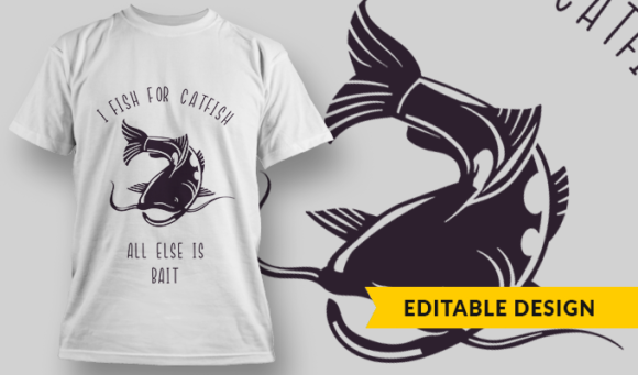 I Fish For Catfish, All Else Is Bait | T-shirt Design Template 2771