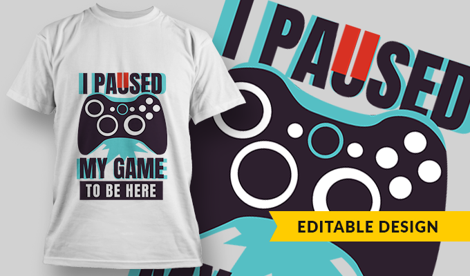 I Paused My Game To Be Here | T-shirt Design Template 2748