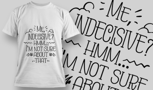 Me, Indecisive? Hmm... Not Sure About That | T-shirt Design Template 2729